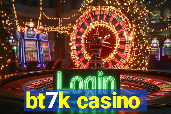 bt7k casino